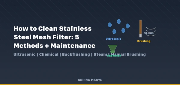 How to Clean Stainless Steel Mesh Filter: 5 Methods + Maintenance Guide