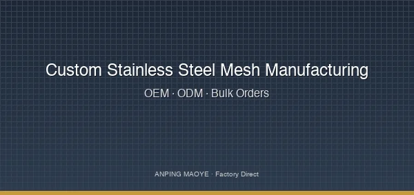 Custom Stainless Steel Mesh Manufacturing: OEM, ODM & Bulk Orders from China