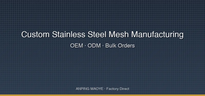 Custom Stainless Steel Mesh Manufacturing: OEM, ODM & Bulk Orders from China