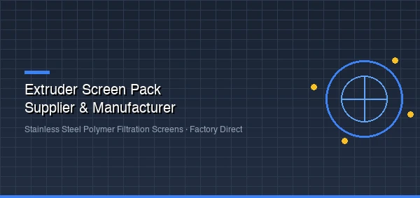 Extruder Screen Pack Supplier: Buy Stainless Steel Extruder Screens from Factory