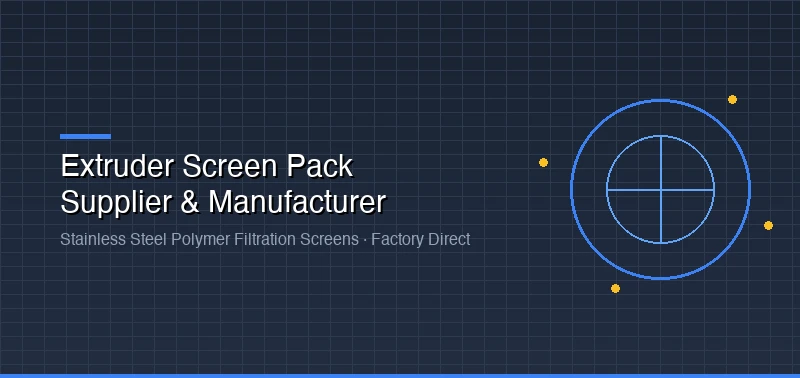 Extruder Screen Pack Supplier: Buy Stainless Steel Extruder Screens from Factory