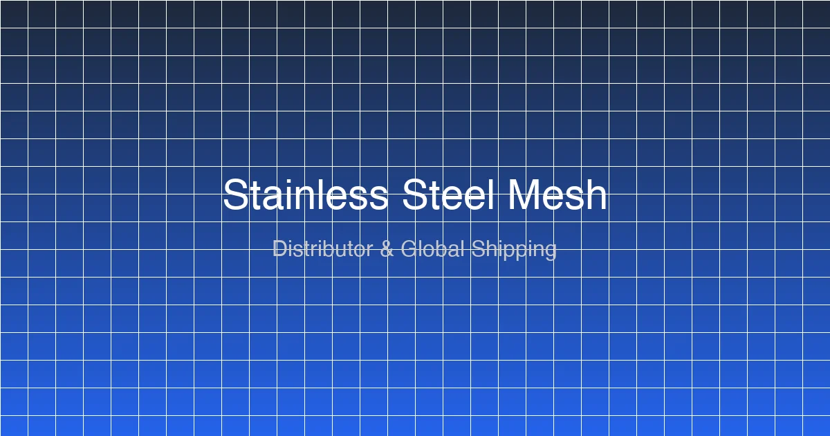 Stainless Steel Mesh Distributor: Bulk Supply & Global Shipping for Industrial Buyers