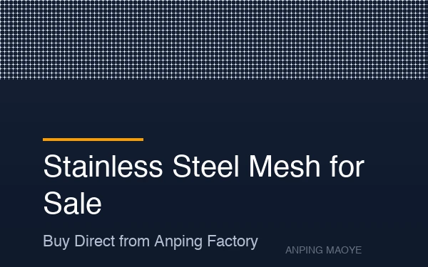 Stainless Steel Mesh for Sale: Buy Direct from Anping Factory
