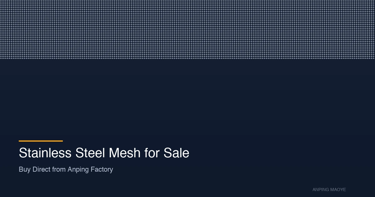 Stainless Steel Mesh for Sale: Buy Direct from Anping Factory