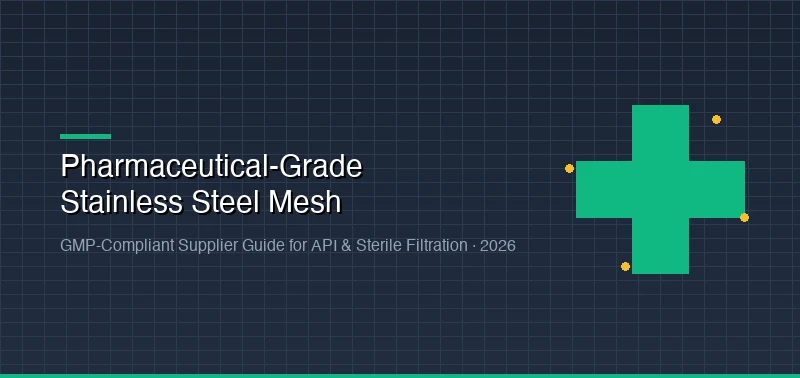 Pharmaceutical-Grade Stainless Steel Mesh: How to Choose a GMP-Compliant Supplier